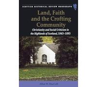 Land, Faith and the Crofting Community: Christianity and Social Criticism in the Highlands of Scotland 1843-1893