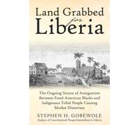 Land Grabbed for Liberia: The Ongoing Source of Antagonism Between Freed American Blacks and Indigenous Tribal People Causing Market Distortion