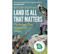 Land Is All That Matters: The Struggle That Shaped Irish History