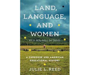 Land, Language, and Women: A Cherokee and American Educational History