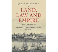 Land, Law and Empire: The Origins of British Territorial Power in India