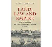 Land, Law and Empire: The Origins of British Territorial Power in India