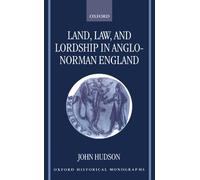 Land, Law, And Lordship In Anglo-Norman England (Oxford Historical Monographs)