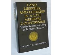 Land, Liberties, and Lordship in a Late Medieval Countryside: Agrarian Structures and Change in the Duchy of Wrocaw (Middle Ages) by Richard C. Hoffmann (1989-12-02)