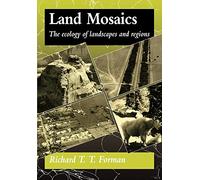Land Mosaics: The Ecology of Landscapes and Regions by Richard T. T. Forman