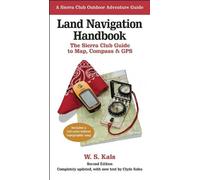 Land Navigation Handbook: The Sierra Club Guide To Map, Compass & Gps