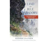 Land of Blue Shadows: Mountain Life in Verse & View