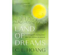 Land of Dreams: An Immigrant's Journey from War-Torn Vietnam to America