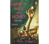 Land of Milk and Honey: C Pam Zhang