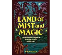 Land of Mist and Magic: The Myths and Legends that Shaped the British Isles