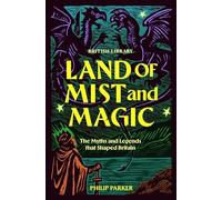 Land of Mist and Magic: The Myths and Legends that Shaped the British Isles