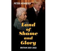 Land of shame and glory: britain 202122 - Hennessy Peter
