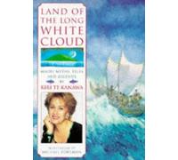 Land of the Long White Cloud: Maori Myths, Tales and Legends