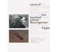 Land of the Spotted Eagle: Werke aus der Sammlung Lothar Schirmer