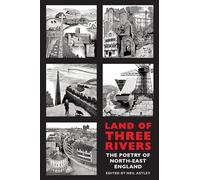 LIbri UK/US Astley, Neil - Land Of Three Rivers : The Poetry Of North-East Engla