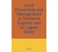 Land Ownership and Management in Medieval England and Its Legacy Today