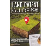 Land Patent Guide: A Practical Guide to Understanding What Land Patents Really Are, How They Relate to Modern Property Law, and How Homeowners Can Evaluate Their Relevance Without Legal Guesswork