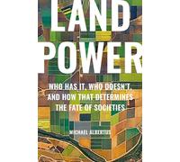 Land Power: Who Has It, Who Doesn't, and How That Determines the Fate of