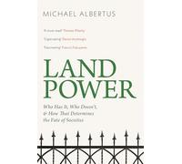 Land Power: Who Has It, Who Doesn't, and How That Determines the Fate of Societies