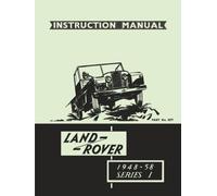 Land Rover 1948-58 Series 1 Instruction Manual: Official Owners' Handbook for 80, 107, 88, and 109 Models