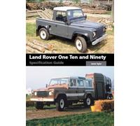 Land Rover One Ten and Ninety Specification Guide by Taylor, James