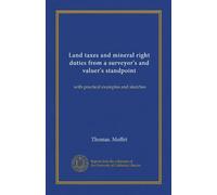 Land taxes and mineral right duties from a surveyor's and valuer's standpoint, with practical examples and sketches