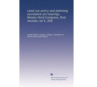 Land use policy and planning assistance act hearings, Ninety-third Congress, first session, on S. 268 (Volume 3)
