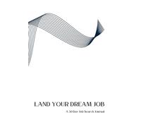 Land Your Dream Job: A 30-Day Job Search Journal: Your Daily Roadmap to Resume Perfection, Interview Confidence, and Career Success