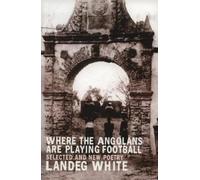 Landeg White Where the Angolans are Playing Football (Tascabile)