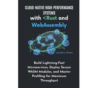 Landen Howe Cloud-Native High-Performance Systems with Rust and WebA (Tascabile)