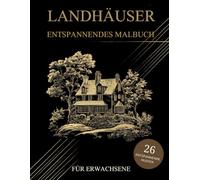 Landhäuser Malbuch Für Erwachsene: Landhäuser Muster zum Ausmalen - Stressabbau & Entspannung
