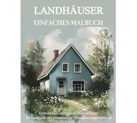 Landhäuser Malbuch Für Senioren Und Rentner: Landhäusern und Schönen Cottages : Einfache Muster zum Ausmalen: Entspannung und Konzentration für Senioren und Erwachsene