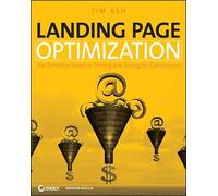 Landing Page Optimization: The Definitive Guide to Testing and Tuning for Conversions
