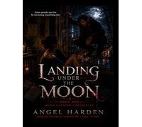 Landing Under The Moon: Moon Landing Chronicles - Book One
