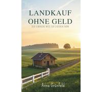 Landkauf Ohne Geld: Der Einfache Weg Zur Eigenen Farm