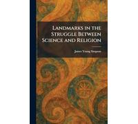 Landmarks in the Struggle Between Science and Religion