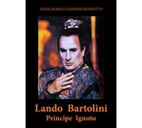 Lando Bartolini. Principe Ignoto di Anna Maria Gasparri Rossotto, 2020, Youcan