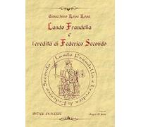 Lando Frandella e l'eredità di Federico Secondo. Nuova ediz.