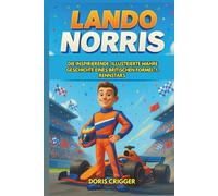 Lando Norris Biografie: Die inspirierende, illustrierte wahre Geschichte eines britischen Formel-1-Rennstars - vom Go-Kart-Champion zum ... Fakten, Glossar und Quiz für junge Leser