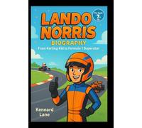 LANDO NORRIS:BIOGRAPHY: from karting kid to formula 1 superstar