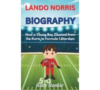 LANDO NORRIS BIOGRAPHY: How a Young Boy Zoomed from Go-Karts to Formula 1 Stardom