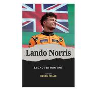 LANDO NORRIS: LEGACY IN MOTION: THE JOURNEY, THE MIND AND THE MAKING OF A MODERN RACER