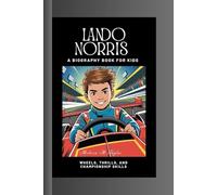 LANDO NORRIS: Wheels, Thrills and Championship Skills A Biography Book for Kids