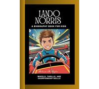 LANDO NORRIS: Wheels, Thrills and Championship Skills A Biography Book for Kids