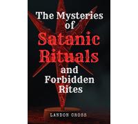 Landon Cross The Mysteries of Satanic Rituals and Forbidden Rites (U (Tascabile)