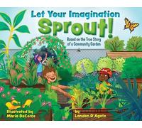 Let Your Imagination Sprout!: Based on the True Story of a Community Garden