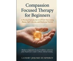 Landry Jerome Humphrey Compassion Focused Therapy for Beginners (Tascabile)