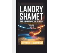 LANDRY SHAMET: The Sharpshooter’s Mind - How Focus, Faith and Grit Fueled His Rise in Basketball