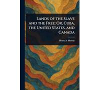 Lands of the Slave and the Free; Or, Cuba, the United States, and Canada