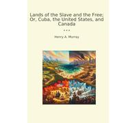 Lands of the Slave and the Free; Or, Cuba, the United States, and Canada